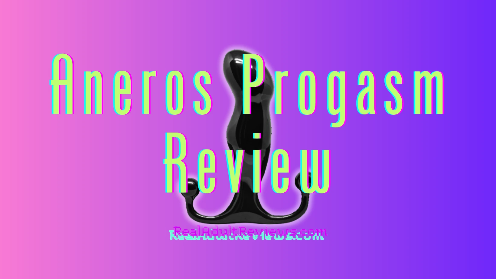 Want The Best Toy For P-point? Aneros Progasm Prostate Massager Review