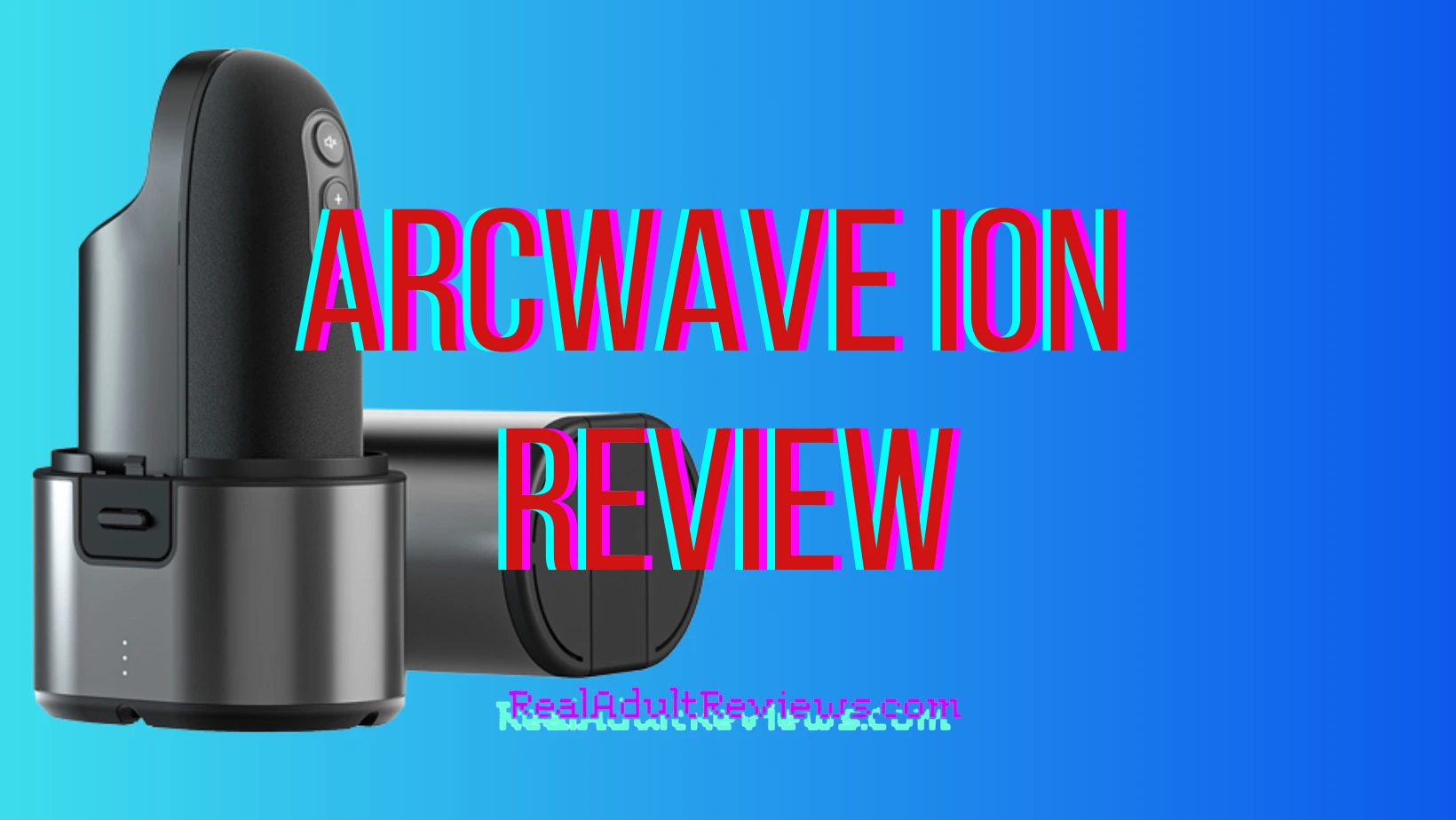 Can Men Experience a Woman's Orgasm? Arcwave Ion Masturbator Review