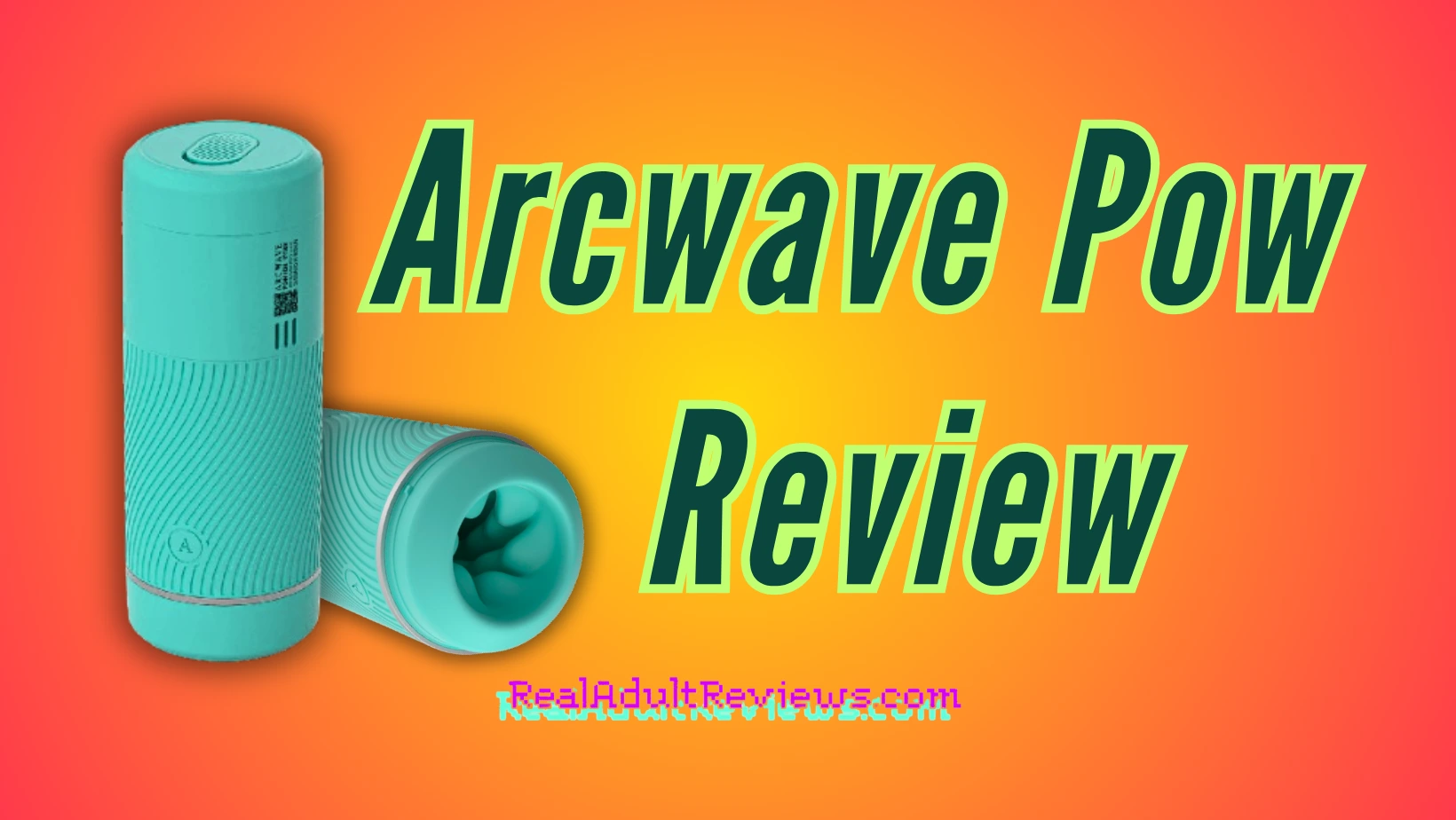 Too Good To Be True? Arcwave Pow Male Masturbator Review